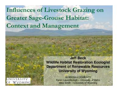 Influences of Livestock Grazing on Greater Sage-Grouse Habitat: Context and Management Jeff Beck Wildlife Habitat Restoration Ecologist