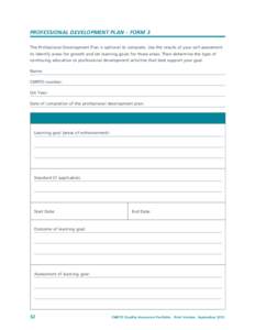 PROFESSIONAL DEVELOPMENT PLAN – FORM 3 The Professional Development Plan is optional to complete. Use the results of your self-assessment to identify areas for growth and set learning goals for those areas. Then determ