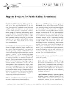 Issue Brief Steps to Prepare for Public Safety Broadband Title VI of the Middle Class Tax Relief and Job Creation Act of 2012 allocated spectrum for the creation of a nationwide broadband network dedicated to public safe