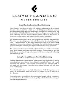 Lloyd Flanders Premium Cloud Cushioning Lloyd Flanders has chosen to offer truly outdoor cushioning on all our casual furniture. Constructed from multiple layers of 100% polyester fiber, the cushions are hydrophobic (dra