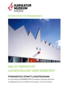 INFORMATION FÜR PÄDAGOGiNNEN  Karikaturmuseum Krems, Foto: Martin Vavra, 2011 WAS IST KARIKATUR? LACHEN ERLAUBT ODER VERBOTEN?