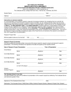 THE AUDIOLOGY PROGRAM  MONTCLAIR STATE UNIVERSITY APPLICATION FOR RESEARCH PROJECT PRESENTATION DATE Return the completed form, with all signatures, to: The Graduate School, College Hall Room 203, 1 Normal Ave., Montclai
