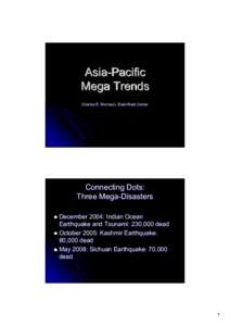 Asia-Pacific Mega Trends Charles E. Morrison, EastEast-West Center Connecting Dots: Three Mega-Disasters