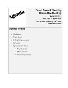 Email Project Steering Committee Meeting June 22, 2011 9:00 a.m. to 10:00 a.m. DIS Forum Building – 1st floor Conference room