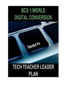 BCS 1:WORLD DIGITAL CONVERSION  Tech Teacher Leaders:Rationale RATIONALE As we experience changes more rapidly than any time in human history, serious thought and