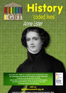 Anne Listerwas a Georgian woman of independent means. Her coded diaries chronicle her life, including her lesbian relationships. The diaries were only decoded in the 1930s. Lister is called 