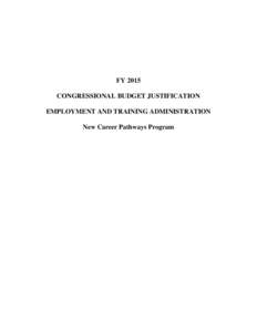 FY 2015 CONGRESSIONAL BUDGET JUSTIFICATION EMPLOYMENT AND TRAINING ADMINISTRATION New Career Pathways Program  NEW CAREER PATHWAYS PROGRAM