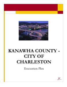 KANAWHA COUNTY CITY OF CHARLESTON Evacuation Plan Kanawha County – City of Charleston Evacuation Plan Table of Contents