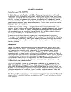 SPEAKER BIOGRAPHIES Leslie Mancuso, PhD, RN, FAAN Dr. Leslie Mancuso is the President and CEO of Jhpiego, an international non-profit health organization that is affiliated with Johns Hopkins University. For 40 years and