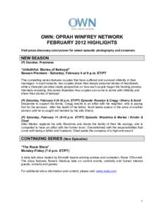 OWN: OPRAH WINFREY NETWORK FEBRUARY 2012 HIGHLIGHTS Visit press.discovery.com/us/own for select episodic photography and screeners. NEW SEASON (P) Denotes: Premieres