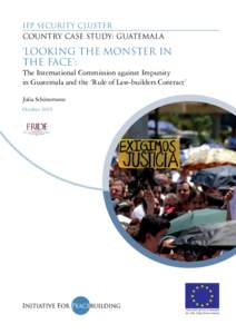 IFP Security Cluster Country case study: Guatemala ‘Looking the Monster in the Face’: The International Commission against Impunity