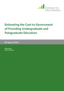 Estimating the Cost to Government of Providing Undergraduate and Postgraduate Education IFS Report R105 Jack Britton Claire Crawford