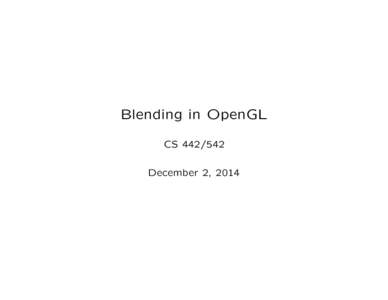 Blending in OpenGL CSDecember 2, 2014 Blending gl.enable(gl.BLEND)