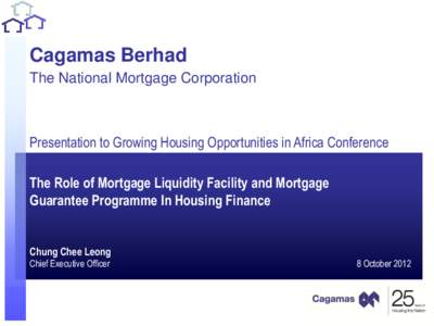 1  Cagamas Berhad The National Mortgage Corporation  Presentation to Growing Housing Opportunities in Africa Conference