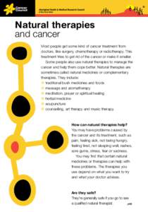 Natural therapies and cancer Most people get some kind of cancer treatment from doctors, like surgery, chemotherapy or radiotherapy. This treatment tries to get rid of the cancer or make it smaller. Some people also use 