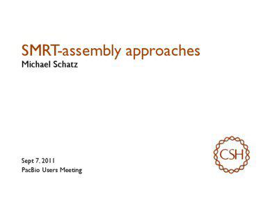 SMRT-assembly approaches Michael Schatz