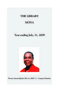 THE LIBRARY MONA Year ending July, 31, 2009  Norma Amenu-Kpodo, BA Sask, BLS Tor – Campus Librarian