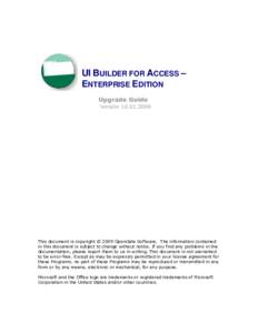 UI BUILDER FOR ACCESS – ENTERPRISE EDITION Upgrade Guide VersionThis document is copyright © 2009 OpenGate Software. The information contained