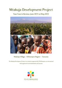 Year Four in Review; June 2011 to May[removed]Mtakuja Village – Kilimanjaro Region – Tanzania The Mtakuja Development Project is an initiative supported by FD Kilimanjaro, an international NGO registered in the Netherl