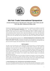 5th Fair Trade International Symposium Critically Developing the Fair Trade Movement: Trade justice in food, fashion and craft[removed]May[removed]Politecnico di Milano, Italy  Following the development of a vibrant internat