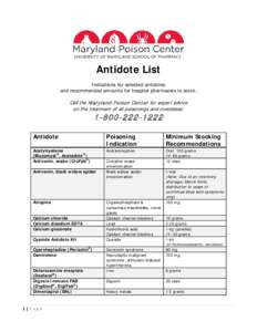 Antidote List Indications for selected antidotes and recommended amounts for hospital pharmacies to stock. Call the M aryland P oison Center for expert advice on the treatment of all poisonings and overdoses: