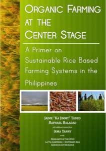 ORGANIC FARMING AT THE CENTER STAGE A Primer on Sustainable Rice Based Farming Systems in the Philippines Jaime S.L. Tadeo