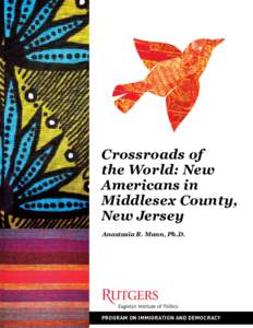 Crossroads of the World: New Americans in Middlesex County, New Jersey Anastasia R. Mann, Ph.D.