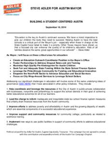 STEVE ADLER FOR AUSTIN MAYOR  BUILDING A STUDENT-CENTERED AUSTIN September 16, 2014  “Education is the key to Austin’s continued success. We have a moral imperative to