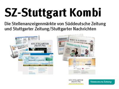 SZ-Stuttgart Kombi Die Stellenanzeigenmärkte von Süddeutsche Zeitung und Stuttgarter Zeitung/Stuttgarter Nachrichten Überregional bedeutend – regional stark
