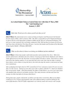 An ActionToQuit Tobacco Control Interview with John O’ Hara, PhD The “Anti-Smoking Guy” January 3, 2013 Hello John. Would you tell us about yourself and what you do? John O’Hara: My professional career consists o