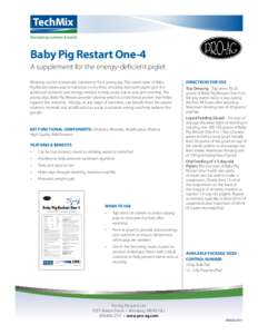 Baby Pig Restart One-4 A supplement for the energy-deﬁcient piglet Weaning can be a traumatic experience for a young pig. The sweet taste of Baby Pig Restart draws pigs in transition to dry feed, ensuring that each pig