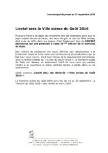 Communiqué de presse du 27 septembreLiestal sera la Ville suisse du Goût 2016 Plusieurs milliers de dates de rencontres ont été proposées dans tout le pays auprès des producteurs, des lieux de goût et lors 