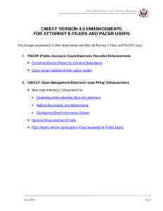 United States District Court, District of Minnesota  CM/ECF VERSION 4.0 ENHANCEMENTS FOR ATTORNEY E-FILERS AND PACER USERS The changes (explained in further detail below) will affect all Attorney E-Filers and PACER users