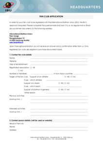 FAN CLUB APPLICATION In order for your fan club to be registered with the International Biathlon Union (IBU), the IBU’s approval is required. Please complete the questionnaire and mail it to us via regular mail or Emai