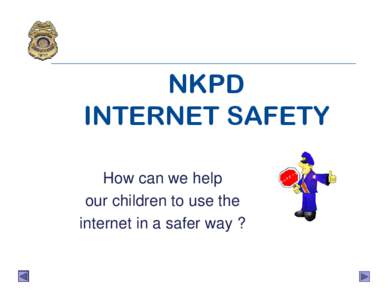 NKPD INTERNET SAFETY How can we help our children to use the internet in a safer way ?
