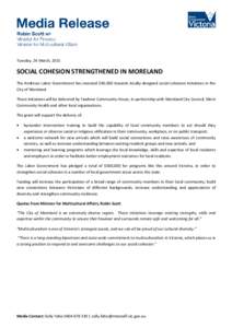 Tuesday, 24 March, 2015  SOCIAL COHESION STRENGTHENED IN MORELAND The Andrews Labor Government has invested $40,000 towards locally-designed social cohesion initiatives in the City of Moreland. These initiatives will be 