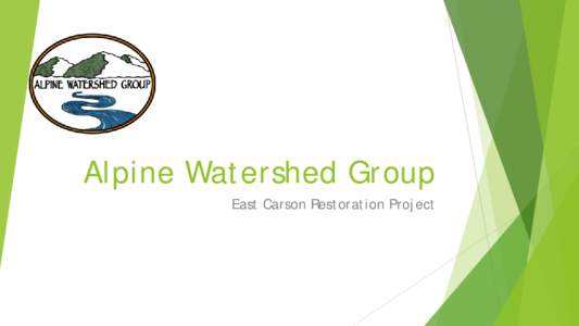 Alpine Watershed Group East Carson Restoration Project Project Goals: • Designate campsites in the river corridor downstream from