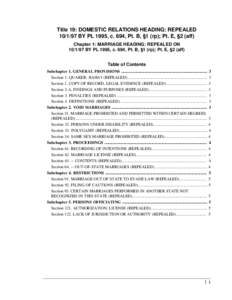 Title 19: DOMESTIC RELATIONS HEADING: REPEALED[removed]BY PL 1995, c. 694, Pt. B, §1 (rp); Pt. E, §2 (aff) Chapter 1: MARRIAGE HEADING: REPEALED ON[removed]BY PL 1995, c. 694, Pt. B, §1 (rp); Pt. E, §2 (aff) Table of