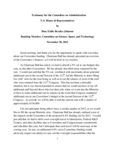 Testimony for the Committee on Administration U.S. House of Representatives by Hon. Eddie Bernice Johnson Ranking Member, Committee on Science, Space, and Technology November 30, 2011