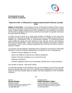 Communiqué de presse Pour diffusion immédiate Projet de loi 100 : la CJPLQ salue la volonté du gouvernement d’instaurer un projet pilote Québec, le 7 juin 2016. – La Commission-Jeunesse du Parti libéral du Québ