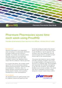 Pharmore Pharmacies Case Study  Pharmore Pharmacies saves time each week using ProofHQ Australian pharmaceutical chain becomes more efficient, shortens time to market