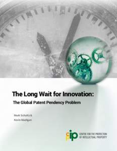 The Long Wait for Innovation: The Global Patent Pendency Problem Mark Schultz & Kevin Madigan  The Long Wait for Innovation: