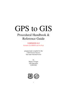GPS to GIS Procedural Handbook & Reference Guide VERSION 6.0 Includes GeoXM/XT and ArcPad