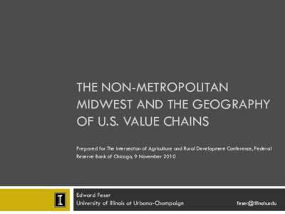 THE NON-METROPOLITAN MIDWEST AND THE GEOGRAPHY OF U.S. VALUE CHAINS Prepared for The Intersection of Agriculture and Rural Development Conference, Federal Reserve Bank of Chicago, 9 November 2010