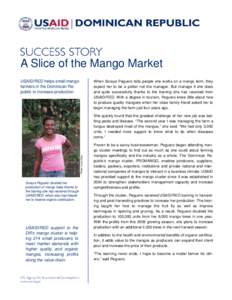 A Slice of the Mango Market USAID/RED helps small mango farmers in the Dominican Republic to increase production When Soraya Peguero tells people she works on a mango farm, they expect her to be a picker not the manager.