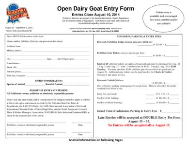 Open Dairy Goat Entry Form Entries Close August 10, 2014 Entries on this form are subject to the General Information, Health Regulations and the General Rules & Regulations. I will abide by said rules and I declare all m