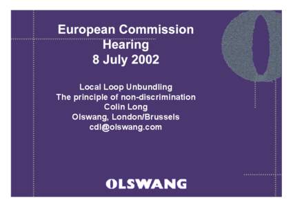 Local Loop Unbundling The principle of non-discrimination Colin Long Olswang, London/Brussels [removed]