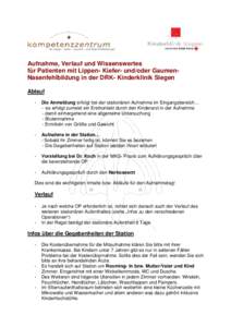 Aufnahme, Verlauf und Wissenswertes für Patienten mit Lippen- Kiefer- und/oder GaumenNasenfehlbildung in der DRK- Kinderklinik Siegen Ablauf -  Die Anmeldung erfolgt bei der stationären Aufnahme im Eingangsbereich…