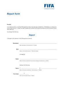 Report form  Preamble: In accordance with art. 12 of the FIFA Regulations Governing International Matches, a FIFA Member on whose territory an International “A“ Match has been played shall provide the FIFA general se