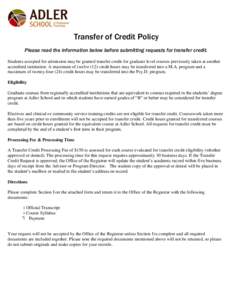 Transfer of Credit Policy Please read the information below before submitting requests for transfer credit. Students accepted for admission may be granted transfer credit for graduate level courses previously taken at an